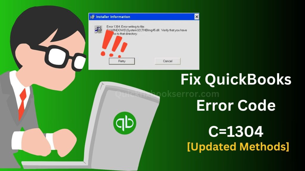 How to fix QuickBooks Error Code C=1304 [Updated Methods]