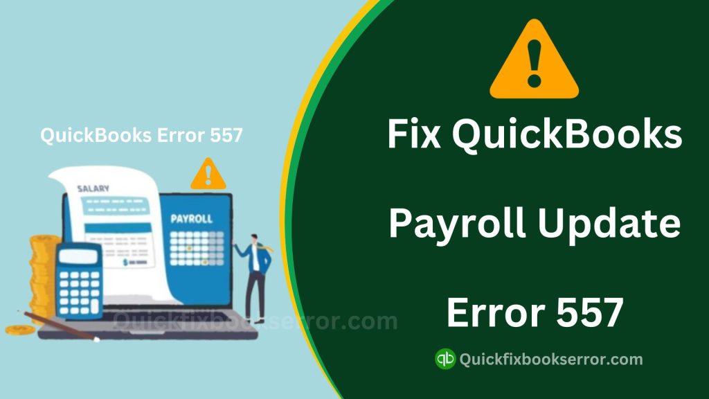 QuickBooks Error 557 : How to Fix QuickBooks Payroll Update Error 557?